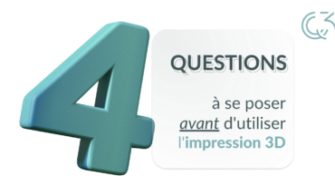 Les 4 questions à se poser avant de lancer un projet en impression 3D